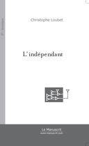 Couverture du livre « L'independant » de Christophe Loubet aux éditions Le Manuscrit
