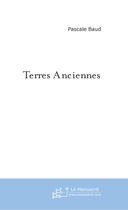 Couverture du livre « Terres anciennes » de Pascale Baud aux éditions Le Manuscrit