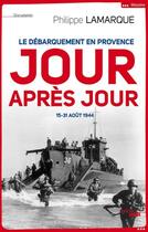 Couverture du livre « Le débarquement en Provence jour aprè jour ; 15-31 août 1944 » de Philippe Lamarque aux éditions Cherche Midi