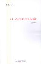 Couverture du livre « A L'AMOUR QUI DURE » de Levy Félix aux éditions La Bruyere