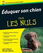 Couverture du livre « Eduquer son chien Pour les Nuls » de Jack Volhard et Wendy Volhard aux éditions First
