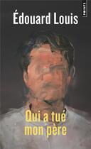 Couverture du livre « Qui a tué mon père » de Edouard Louis aux éditions Points