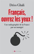 Couverture du livre « Français, ouvrez les yeux ! une radiographie de la France par un immigré » de Ghali Driss aux éditions L'artilleur