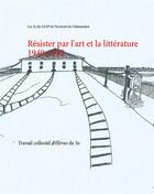 Couverture du livre « Résister par l'art et la littérature, 1940-1945 ; travail collectif d'élèves de 3ème » de  aux éditions Books On Demand