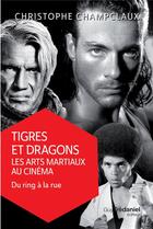 Couverture du livre « Tigres et dragons : les arts martiaux au cinéma t.2 ; du ring à la rue » de Christophe Champclaux aux éditions Guy Trédaniel