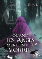 Couverture du livre « Quand les anges méritent de mourir » de L Ena aux éditions Sharon Kena