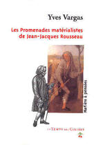 Couverture du livre « Les promenades materialistes de Jean-Jacques Rousseau » de Yves Vargas aux éditions Le Temps Des Cerises