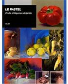 Couverture du livre « Le pastel ; fruits et légumes du jardin » de Gilse aux éditions Ulisse