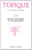 Couverture du livre « Revue Topique Tome 124 : pensée politique et engagement » de Revue Topique aux éditions L'esprit Du Temps