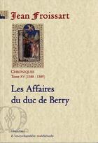 Couverture du livre « Les affaires du duc de Berry ; chroniques t.15 » de Jean Froissart aux éditions Paleo