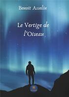 Couverture du livre « Le vertige de l'oiseau » de Benoit Asselin aux éditions Le Lys Bleu