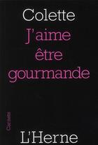 Couverture du livre « J'aime être gourmande » de Colette aux éditions L'herne