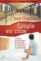 Couverture du livre « Couple en crise ; une aide psychologique et spirituelle pour redonner de l'espoir aux couples séparés » de Gary Chapman aux éditions Farel