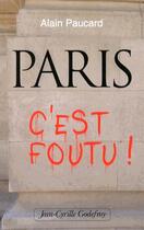 Couverture du livre « Paris, c'est foutu ! » de Alain Paucard aux éditions Jean-cyrille Godefroy