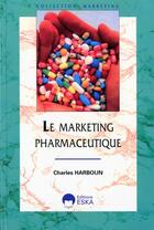 Couverture du livre « Le marketing pharmaceutique » de Charles Harboun aux éditions Eska