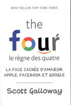Couverture du livre « The four ; le règne des quatre ; la face cachée d'Amazon, Apple, Facebook et Google » de Scott Galloway aux éditions Quanto
