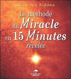 Couverture du livre « La méthode du miracle en 15 minutes révélée » de Jacquelyn Aldana aux éditions Dauphin Blanc