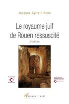 Couverture du livre « Le royaume juif de Rouen ressuscité (2e édition) » de Jacques-Sylvain Klein aux éditions Arnaud Franel