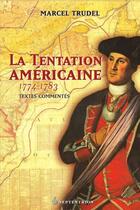 Couverture du livre « La tentation américaine ; 1774-1783 » de Marcel Trudel aux éditions Les Editions Du Septentrion