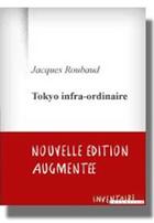 Couverture du livre « Tokyo infra-ordinaire » de Jacques Roubaud aux éditions Inventaire Invention