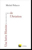 Couverture du livre « UNE BREVE HISTOIRE ; de l'aviation » de Michel Polacco aux éditions Editions Du 81