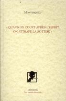 Couverture du livre « Quand on court après l'esprit, on attrape la sottise » de Montesquieu aux éditions Obsidiane