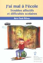 Couverture du livre « J'ai mal à l'école ; troubles affectifs et difficultés scolaires » de Marie-Claude Beliveau aux éditions Sainte Justine