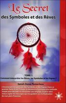 Couverture du livre « Le secret des symboles et des rêves t.1 » de Sarah-Diane Pomerleau aux éditions Atma