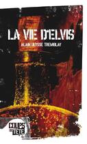 Couverture du livre « La vie d'Elvis » de Tremblay Alain Ulyss aux éditions Editions Coups De Tete