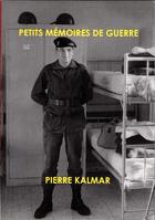 Couverture du livre « Petits mémoires de guerre » de Pierre Kalmar aux éditions Crebu Nigo