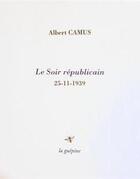 Couverture du livre « Le Soir républicain : 25-11-1939 » de Albert Camus aux éditions La Guepine