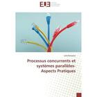 Couverture du livre « Processus concurrents et systemes paralleles- aspects pratiques » de Benarous Leila aux éditions Editions Universitaires Europeennes