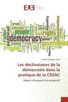 Couverture du livre « Les declinaisons de la democratie dans la pratique de la ceeac - regard retrospectif et prospectif » de Tchagna Takwi Arsene aux éditions Editions Universitaires Europeennes