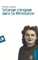 Couverture du livre « Solange s'engage dans la Résistance » de Antoine Louvard aux éditions Portaparole