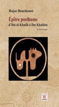 Couverture du livre « Épître posthume : d'Ibn al-Khatîb à Ibn Khaldun » de Rajae Benchemsi aux éditions Marsam