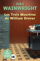 Couverture du livre « Les trois meurtres de William Drever » de John Wainwright aux éditions A Vue D'oeil