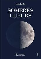 Couverture du livre « Sombres lueurs » de Baehr Julia aux éditions Sydney Laurent