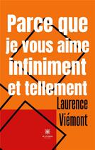 Couverture du livre « Parce que je vous aime infiniment et tellement » de Laurence Viemont aux éditions Le Lys Bleu