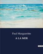 Couverture du livre « A LA MER » de Paul Margueritte aux éditions Culturea