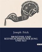 Couverture du livre « 500 RÄTSEL UND RÄTSELSCHERZE FÜR JUNG UND ALT » de Frick Joseph aux éditions Culturea