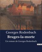 Couverture du livre « Bruges-la-morte : Un roman de Georges Rodenbach » de Georges Rodenbach aux éditions Culturea