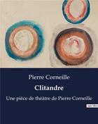 Couverture du livre « Clitandre : Une pièce de théâtre de Pierre Corneille » de Pierre Corneille aux éditions Culturea