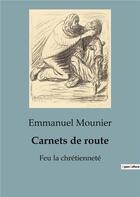 Couverture du livre « Carnets de route : Feu la chrétienneté » de Emmanuel Mounier aux éditions Shs Editions