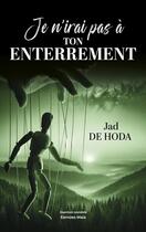 Couverture du livre « Je n'irai pas à ton enterrement » de Jad De Hoda aux éditions Editions Maia