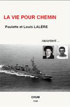 Couverture du livre « La vie pour chemin » de Paulette Lalere et Louis Lalere aux éditions Chum