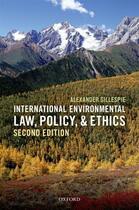 Couverture du livre « International Environmental Law, Policy, and Ethics » de Gillespie Alexander aux éditions Oup Oxford