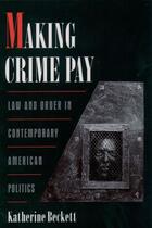 Couverture du livre « Making Crime Pay: Law and Order in Contemporary American Politics » de Beckett Katherine aux éditions Oxford University Press Usa