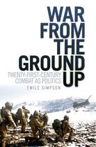 Couverture du livre « War From the Ground Up: Twenty-First Century Combat as Politics » de Simpson Emile aux éditions Oxford University Press Usa