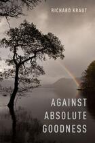 Couverture du livre « Against Absolute Goodness » de Kraut Richard aux éditions Oxford University Press Usa