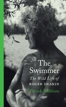 Couverture du livre « THE SWIMMER - THE WILD LIFE OF ROGER DEAKIN » de Patrick Barkham aux éditions Hamish Hamilton